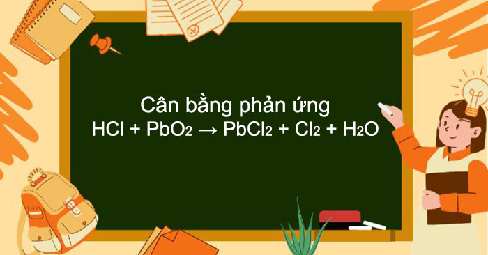 HCl + PbO2 → PbCl2 + Cl2 + H2O