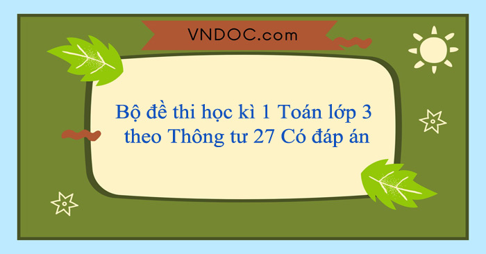Bộ 26 đề thi học kì 1 Toán lớp 3 theo Thông tư 27 Có đáp án