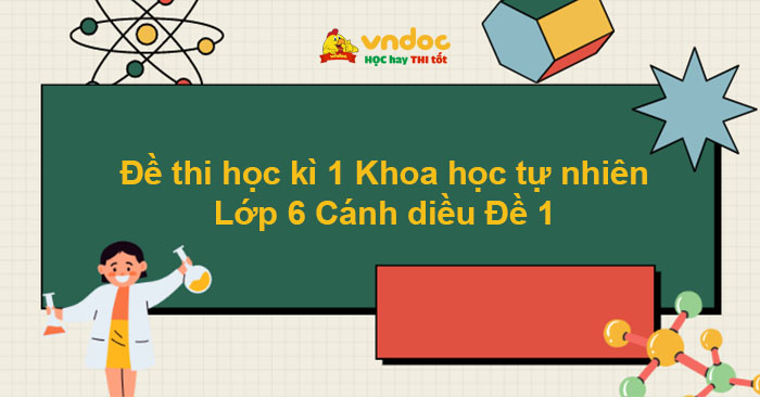 Đề thi học kì 1 Khoa học tự nhiên lớp 6 Cánh diều Đề 1