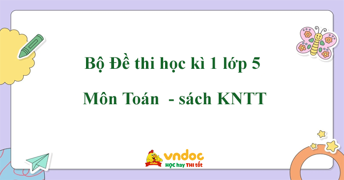 Bộ đề thi học kì 1 lớp 5 môn Toán Kết nối tri thức