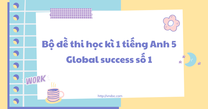 Bộ đề thi học kì 1 tiếng Anh 5 Global Success số 1