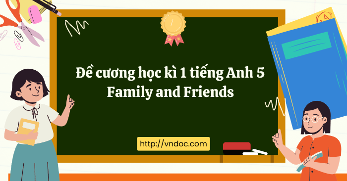 Đề cương học kì 1 tiếng Anh 5 Family and Friends