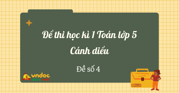 Đề thi học kì 1 lớp 5 môn Toán Cánh diều - Đề số 4