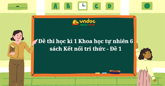 Đề thi học kì 1 Khoa học tự nhiên 6 Kết nối tri thức - Đề 1