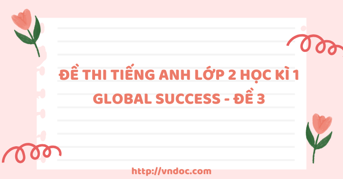 Đề thi học kì 1 tiếng Anh 2 Global Success - Đề 3