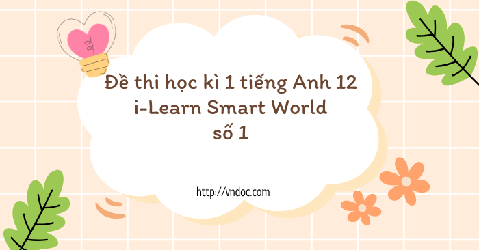 Đề thi học kì 1 tiếng Anh 12 i-Learn Smart World số 1