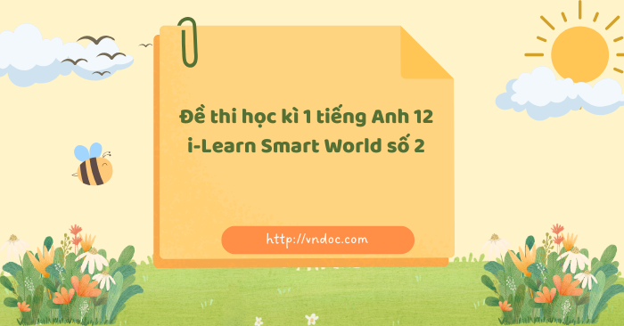 Đề thi học kì 1 tiếng Anh 12 i-Learn Smart World số 2