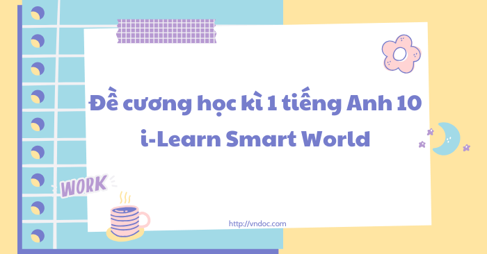 Đề cương học kì 1 tiếng Anh 10 i-Learn Smart World