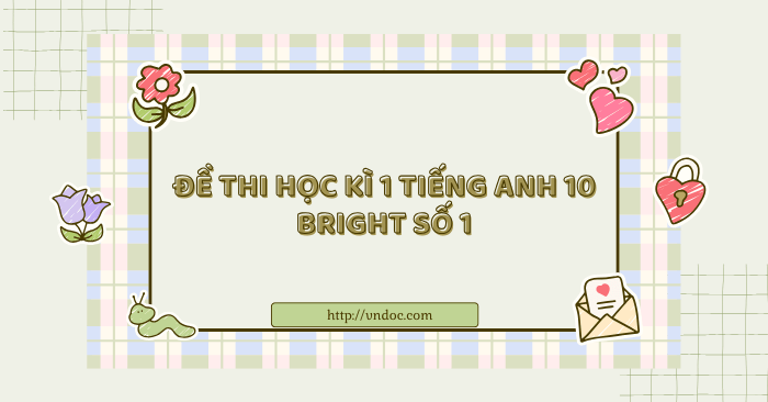Đề thi học kì 1 tiếng Anh 10 Bright số 1