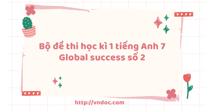 Bộ đề thi học kì 1 tiếng Anh 7 Global success số 2