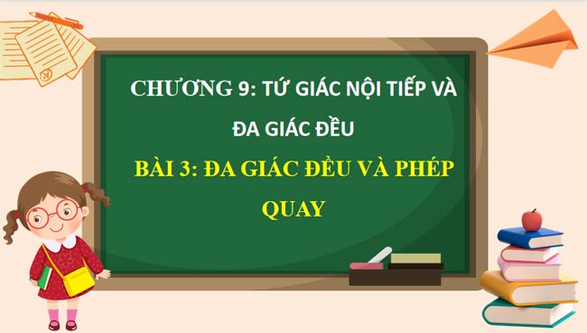Toán 9 Bài 3: Đa giác đều và phép quay