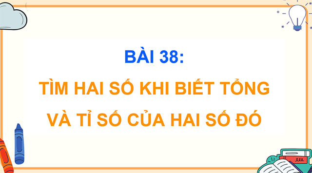 PowerPoint Toán 5 Tìm hai số khi biết tổng và tỉ số của hai số đó