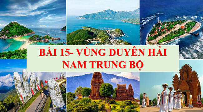 Địa lí 9 bài 15: Duyên Hải Nam Trung Bộ