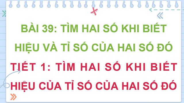 PowerPoint Toán 5 Tìm hai số khi biết hiệu và tỉ số của hai số đó