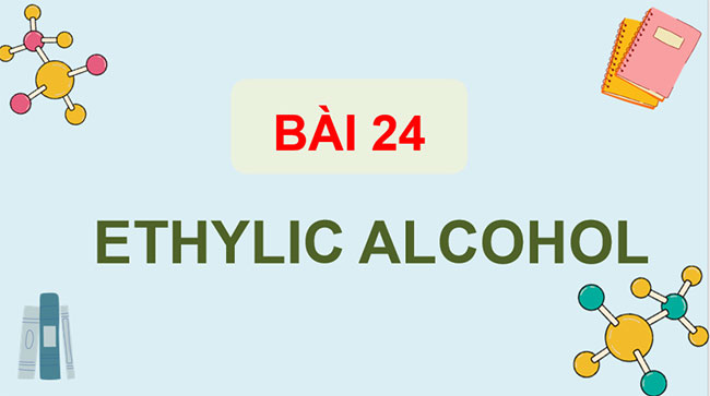 Giáo án Hóa học 9 Bài 24: Ethylic alcohol