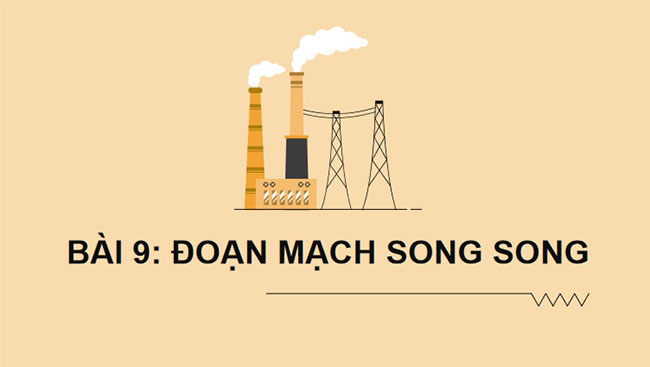Giáo án Vật lí 9 Bài 9: Đoạn mạch song song