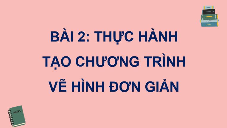 Bài 2: Thực hành tạo chương trình về hình đơn giản