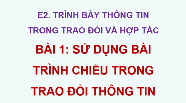PowerPoint Tin học 9 Chủ đề E2 Bài 1