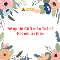 Đề thi giữa học kì 2 môn Toán lớp 5 Kết nối tri thức - Đề số 5