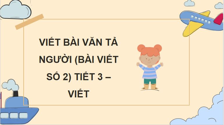 PowerPoint Tiếng Việt 5 Viết bài văn tả người
