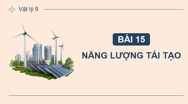 Giáo án KHTN 9 Bài 15: Năng lượng tái tạo