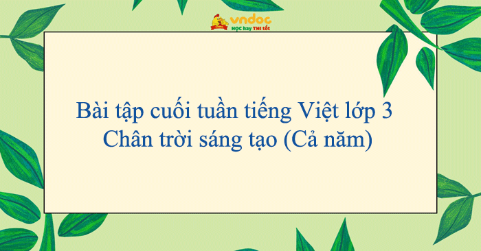 Bài tập cuối tuần tiếng Việt lớp 3 Chân trời sáng tạo (Cả năm)