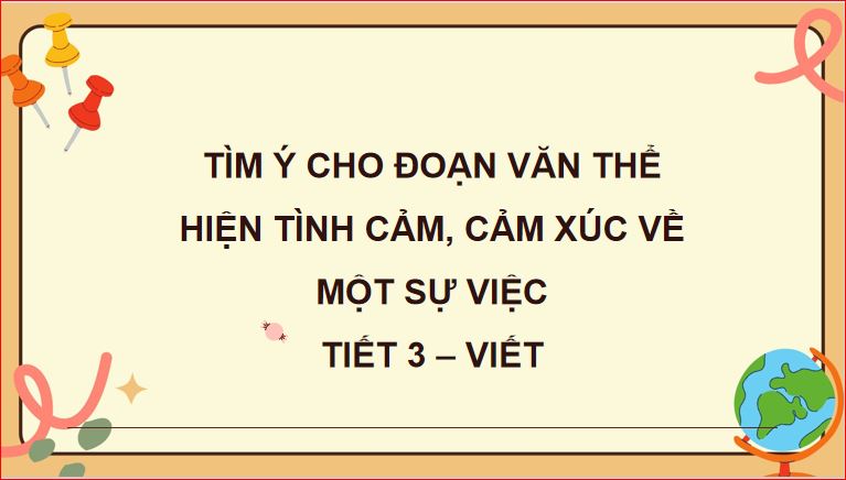 Tìm ý cho đoạn văn thể hiện tình cảm, cảm xúc