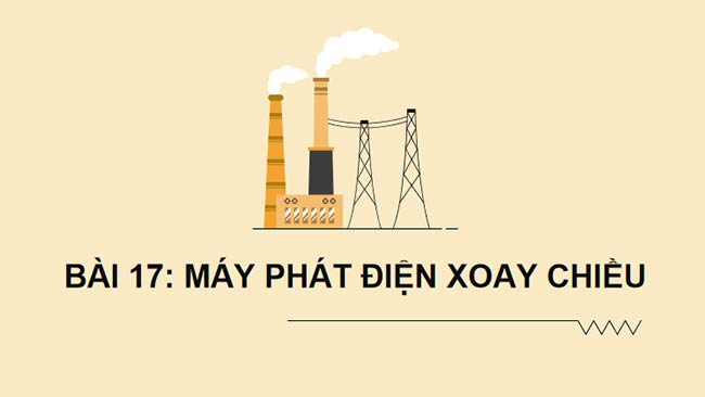Vật lí 12 Bài 17: Máy phát điện xoay chiều