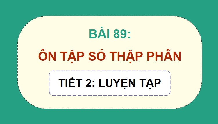 PowerPoint Toán 5 Chân trời sáng tạo Bài 89