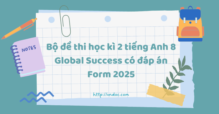 Bộ đề thi học kì 2 tiếng Anh 8 Global Success có đáp án