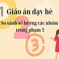 Giáo án dạy hè: So sánh số lượng các nhóm trong phạm 3