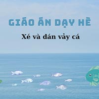 Giáo án dạy hè: Xé và dán vảy cá 