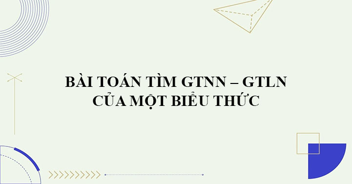 Tìm GTLN, GTNN của biểu thức lớp 9