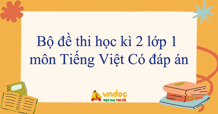 Bộ đề thi học kì 2 lớp 1 môn Tiếng Việt năm 2025