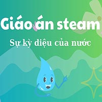 Giáo án steam: Sự kỳ diệu của nước