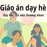 Giáo án hè lớp lá: Dạy hát ‘Cả nhà thương nhau’
