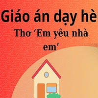 Giáo án dạy hè lớp lá: Thơ ‘Em yêu nhà em’