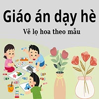 Giáo án dạy hè lớp lá: Vẽ lọ hoa