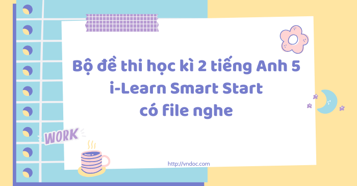 Bộ đề thi học kì 2 tiếng Anh 5 i-Learn Smart Start có file nghe