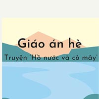 Giáo án dạy hè lớp lá: Truyện ‘Hồ nước và cô mây’