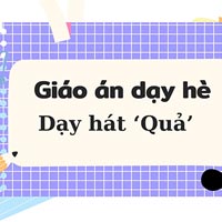 Giáo án dạy hè lớp nhà trẻ: Dạy hát ‘Quả’