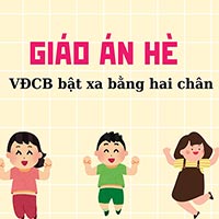 Giáo án dạy hè lớp nhà trẻ: VĐCB bật xa bằng hai chân