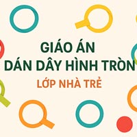 Giáo án dạy hè lớp nhà trẻ: Dán dây hình tròn
