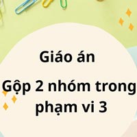 Giáo án: Gộp 2 nhóm trong phạm vi 3