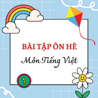 Bài tập hè lớp 1 lên lớp 2 môn Tiếng Việt Cánh Diều - Đề 5