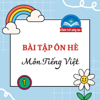 Bài tập hè lớp 1 lên lớp 2 môn Tiếng Việt Chân trời sáng tạo - Đề 1