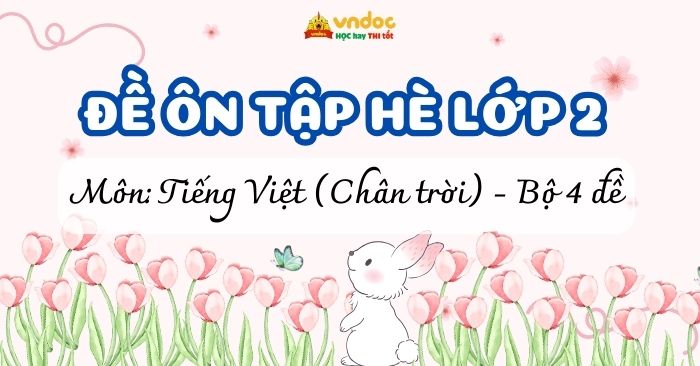 Bộ 4 Bài tập hè lớp 2 lên lớp 3 môn Tiếng Việt Chân trời sáng tạo (Có đáp án)