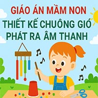 Giáo án: Thiết kế chuông gió phát ra âm thanh