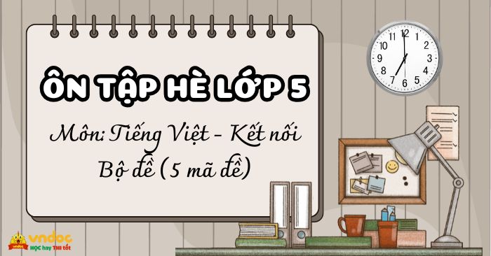 Bộ 5 Bài tập hè lớp 5 lên lớp 6 môn Tiếng Việt Kết nối tri thức (Có đáp án)