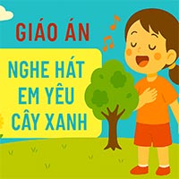 Giáo án: Nghe hát "Em yêu cây xanh"